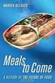Meals to Come: A History of the Future of Food (California Studies in Food and Culture), Warren Belasco 