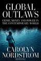 Global Outlaws: Crime, Money, and Power in the Contemporary World, Carolyn Nordstrom 