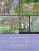 Designing California Native Gardens: The Plant Community Approach to Artful, Ecological Gardens, Glenn Keator, Alrie Middlebrook 