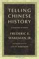Telling Chinese History: A Selection of Essays (Philip E. Lilienthal Books), Frederic E. Wakeman Jr. 