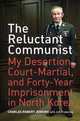 The Reluctant Communist: My Desertion, Court-Martial, and Forty-Year Imprisonment in North Korea, Charles Robert Jenkins, Jim Frederick 