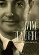 Irving Thalberg: Boy Wonder to Producer Prince, Mark A. Vieira 