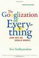 The Googlization of Everything: (And Why We Should Worry), Updated Edition, Siva Vaidhyanathan 