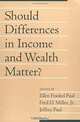Should Differences in Income and Wealth Matter? (Social Philosophy & Policy S.), Ellen Frankel Paul, Fred D. Miller, Jeffrey Paul 