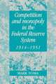 Competition and Monopoly in the Federal Reserve System, 19141951: A Microeconomic Approach to Monetary History (Studies in Macroeconomic History), Mark Toma 