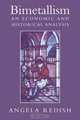 Bimetallism: An Economic and Historical Analysis (Studies in Macroeconomic History), Angela Redish 