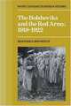 The Bolsheviks and the Red Army 1918-1921 (Cambridge Russian, Soviet and Post-Soviet Studies), Francesco Benvenuti 