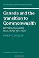 Canada and the Transition to Commonwealth: British-Canadian Relations 1917-1926 (Cambridge Commonwealth Series), Philip G. Wigley 