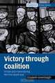 Victory through Coalition: Britain and France during the First World War (Cambridge Military Histories), Elizabeth Greenhalgh 