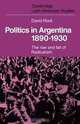 Politics in Argentina, 1890-1930: The Rise and Fall of Radicalism (Cambridge Latin American Studies), David Rock 