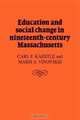 Education and Social Change in Nineteenth-Century Massachusetts, Carl F. Kaestle, Maris A. Vinovskis 