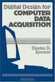 Digital Design for Computer Data Acquisition, Charles D. Spencer 