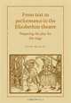From Text to Performance in the Elizabethan Theatre: Preparing the Play for the Stage, David Bradley 
