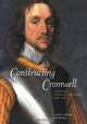 Constructing Cromwell: Ceremony, Portrait, and Print 1645-1661, Laura Lunger Knoppers 