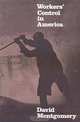 Workers Control in America, David Montgomery 