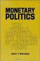 Monetary Politics: The Federal Reserve and the Politics of Monetary Policy, John T. Woolley 
