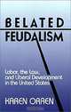 Belated Feudalism: Labor, the Law, and Liberal Development in the United States, Karen Orren 