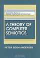 A Theory of Computer Semiotics : Semiotic Approaches to Construction and Assessment of Computer Systems (Cambridge Series on Human-Computer Interaction), Peter Bxgh Andersen, J. Long 