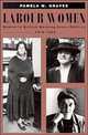 Labour Women: Women in British Working-Class Politics, 1918-1939, Pamela M. Graves 
