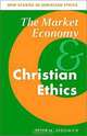 The Market Economy and Christian Ethics (NEW STUDIES IN CHRISTIAN ETHICS), P. H. Sedgwick, Peter H. Sedgwick 