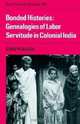 Bonded Histories : Genealogies of Labor Servitude in Colonial India (Cambridge South Asian Studies), Gyan Prakash 