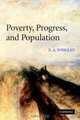 Poverty, Progress, and Population, E. A. Wrigley 