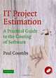 IT Project Estimation : A Practical Guide to the Costing of Software, Paul Coombs 