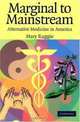 Marginal to Mainstream : Alternative Medicine in America, Mary Ruggie 