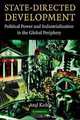 State-Directed Development: Political Power and Industrialization in the Global Periphery, Atul Kohli 