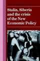 Stalin, Siberia and the Crisis of the New Economic Policy (Cambridge Russian, Soviet and Post-Soviet Studies), James Hughes 