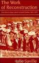The Work of Reconstruction: From Slave to Wage Laborer in South Carolina, 1860-1870, Julie Saville 