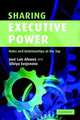 Sharing Executive Power: Roles and Relationships at the Top, JosA© Luis Alvarez, Silviya Svejenova 