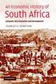 An Economic History of South Africa : Conquest, Discrimination, and Development (Ellen McArthur Lectures), Charles H. Feinstein 