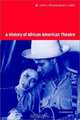 A History of African American Theatre (Cambridge Studies in American Theatre and Drama), Errol G. Hill, James V. Hatch 