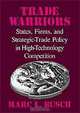 Trade Warriors: States, Firms, and Strategic-Trade Policy in High-Technology Competition, Marc L. Busch 