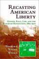 Recasting American Liberty: Gender, Race, Law and the Railroad Revolution, 1865-1920 (Cambridge Historical Studies in American Law and Society), Barbara Young Welke 