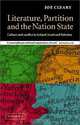 Literature, Partition and the Nation-State: Culture and Conflict in Ireland, Israel and Palestine, Joe Cleary 