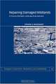 Repairing Damaged Wildlands (Biological Conservation, Restoration, and Sustainability), Steven G. Whisenant, S. Whisenant 