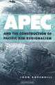 Asia Pacific Economic Cooperation: The Construction of Pacific Rim Regionalism, John Ravenhill 