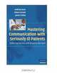 Mastering Communication with Seriously Ill Patients: Balancing Honesty with Empathy and Hope, Anthony Back, Robert Arnold, James Tulsky 