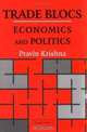 Trade Blocs : Economics and Politics (Japan-US Center Sanwa Monographs on International Financial Markets), Pravin Krishna 