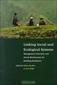 Linking Social and Ecological Systems: Management Practices and Social Mechanisms for Building Resilience, Fikret Berkes, Carl Folke, Johan Colding 