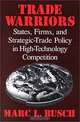Trade Warriors: States, Firms, and Strategic Policy in High Technology Competition, Marc L. Busch 