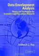 Data Envelopment Analysis : Theory and Techniques for Economics and Operations Research, Subhash C. Ray 