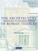 The Architecture of Roman Temples: The Republic to the Middle Empire, John W. Stamper 