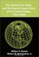 The Market, the State, and the Export-Import Bank of the United States, 1934-2000, William H. Becker 