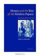 Money and the Rise of the Modern Papacy: Financing the Vatican, 1850-1950, John F. Pollard 