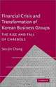 Financial Crisis and Transformation of Korean Business Groups : The Rise and Fall of Chaebols, Sea-Jin Chang 