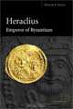 Heraclius, Emperor of Byzantium, Walter E. Kaegi 