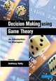 Decision Making using Game Theory: An Introduction for Managers, Anthony Kelly 
